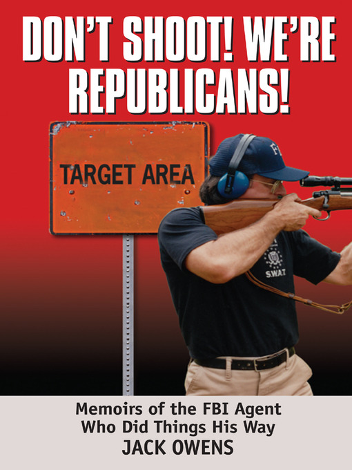 Title details for Don't Shoot! We're Republicans! by Owens Jack - Available